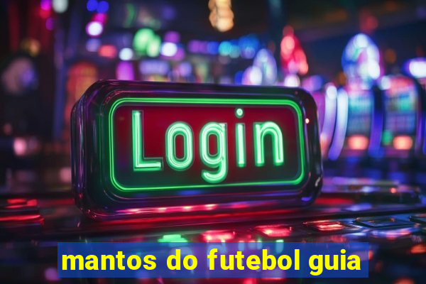 mantos do futebol guia